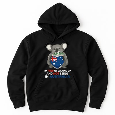 IM Tired Of Waking Up And Not Being In Australia Native Australian Hoodie