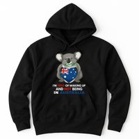 IM Tired Of Waking Up And Not Being In Australia Native Australian Hoodie