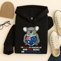 IM Tired Of Waking Up And Not Being In Australia Native Australian Hoodie