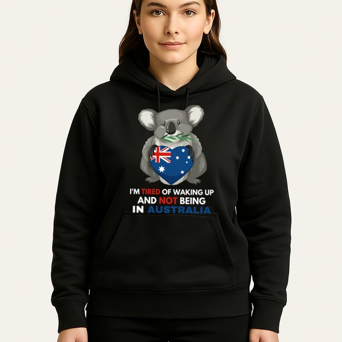 IM Tired Of Waking Up And Not Being In Australia Native Australian Hoodie