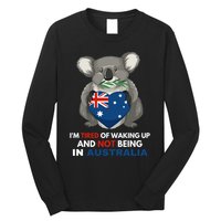IM Tired Of Waking Up And Not Being In Australia Native Australian Long Sleeve Shirt