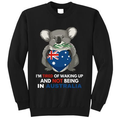 IM Tired Of Waking Up And Not Being In Australia Native Australian Sweatshirt