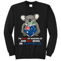 IM Tired Of Waking Up And Not Being In Australia Native Australian Sweatshirt