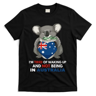 IM Tired Of Waking Up And Not Being In Australia Native Australian T-Shirt