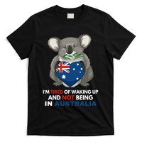 IM Tired Of Waking Up And Not Being In Australia Native Australian T-Shirt