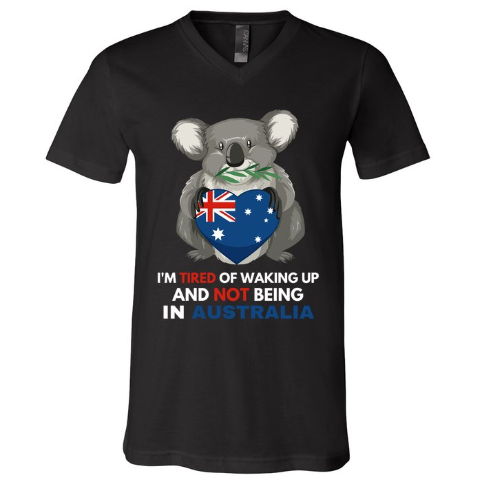 IM Tired Of Waking Up And Not Being In Australia Native Australian V-Neck T-Shirt