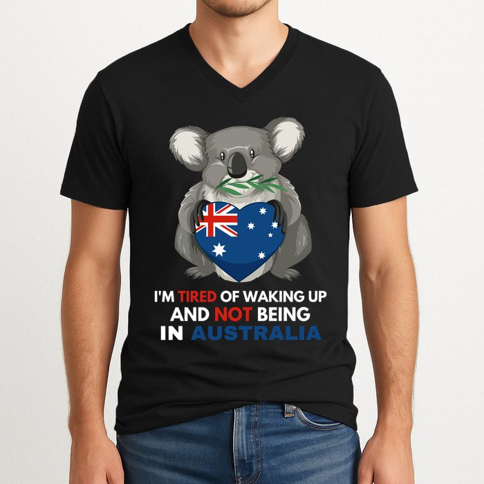IM Tired Of Waking Up And Not Being In Australia Native Australian V-Neck T-Shirt