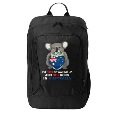 IM Tired Of Waking Up And Not Being In Australia Native Australian City Backpack