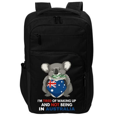 IM Tired Of Waking Up And Not Being In Australia Native Australian Impact Tech Backpack