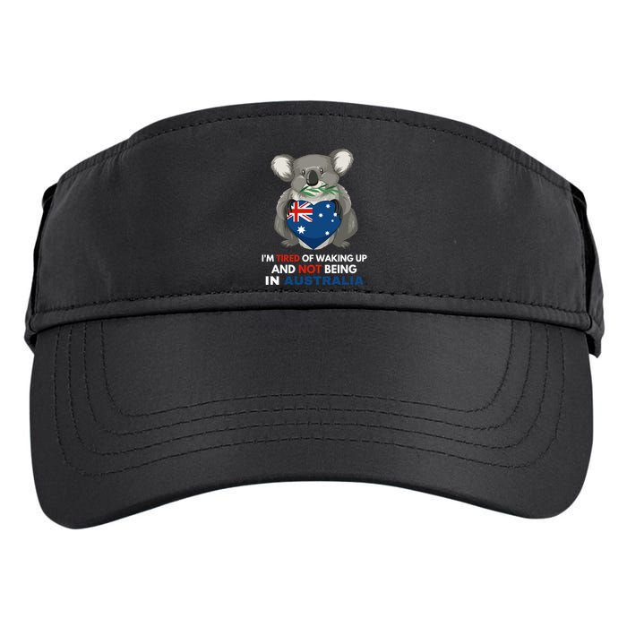 IM Tired Of Waking Up And Not Being In Australia Native Australian Adult Drive Performance Visor