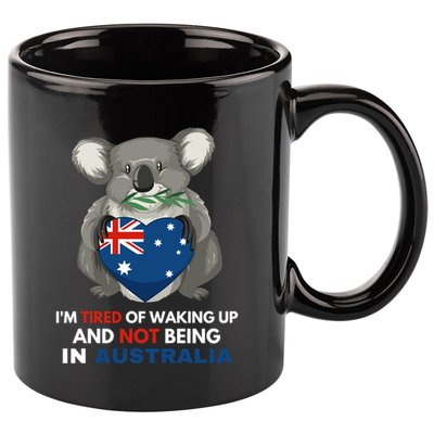 IM Tired Of Waking Up And Not Being In Australia Native Australian 11oz C Handle Ceramic Mug