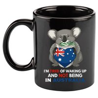 IM Tired Of Waking Up And Not Being In Australia Native Australian 11oz C Handle Ceramic Mug