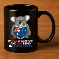IM Tired Of Waking Up And Not Being In Australia Native Australian 11oz C Handle Ceramic Mug
