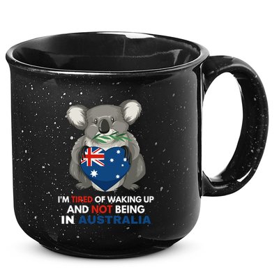 IM Tired Of Waking Up And Not Being In Australia Native Australian 15oz Campfire Ceramic Mug