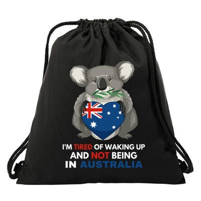 IM Tired Of Waking Up And Not Being In Australia Native Australian Drawstring Bag