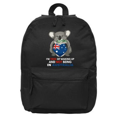 IM Tired Of Waking Up And Not Being In Australia Native Australian 16 in Basic Backpack