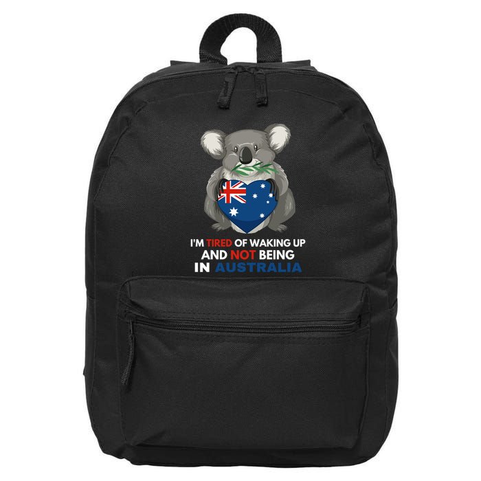 IM Tired Of Waking Up And Not Being In Australia Native Australian 16 in Basic Backpack