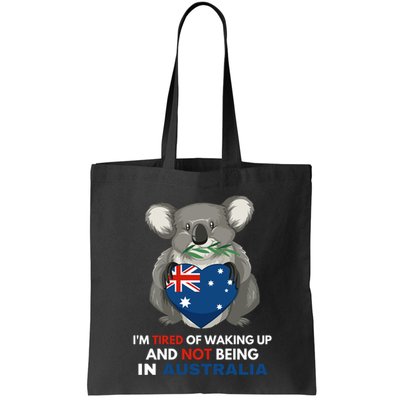 IM Tired Of Waking Up And Not Being In Australia Native Australian Bag