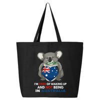 IM Tired Of Waking Up And Not Being In Australia Native Australian 25L Jumbo Tote