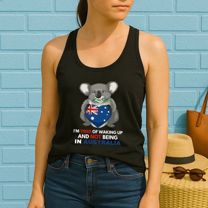 IM Tired Of Waking Up And Not Being In Australia Native Australian Womens Tank Top