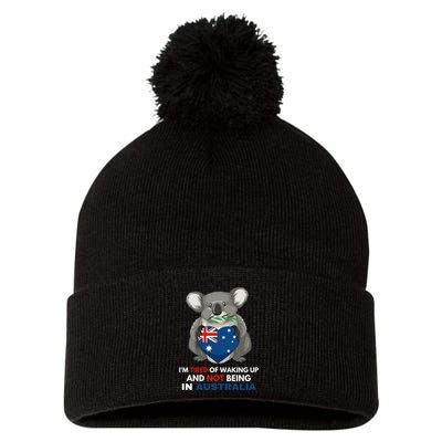 IM Tired Of Waking Up And Not Being In Australia Native Australian Pom Pom 12in Knit Beanie