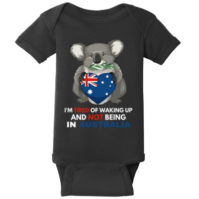 IM Tired Of Waking Up And Not Being In Australia Native Australian Baby Bodysuit