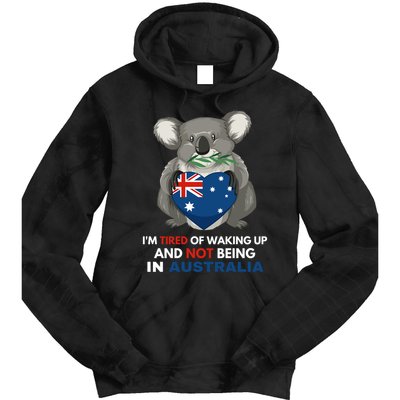 IM Tired Of Waking Up And Not Being In Australia Native Australian Tie Dye Hoodie