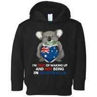 IM Tired Of Waking Up And Not Being In Australia Native Australian Toddler Hoodie