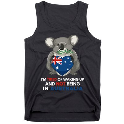 IM Tired Of Waking Up And Not Being In Australia Native Australian Tank Top