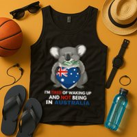 IM Tired Of Waking Up And Not Being In Australia Native Australian Tank Top
