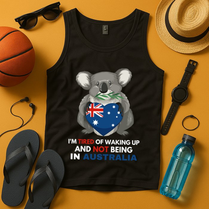 IM Tired Of Waking Up And Not Being In Australia Native Australian Tank Top