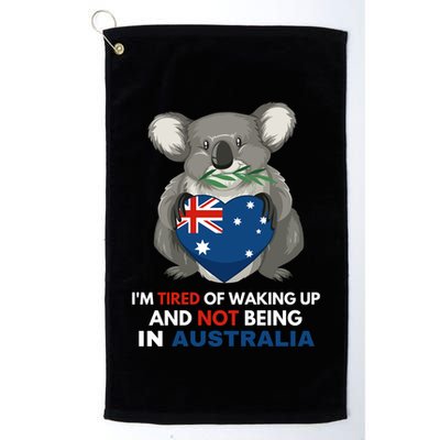 IM Tired Of Waking Up And Not Being In Australia Native Australian Golf Towel