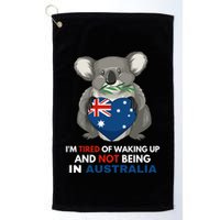 IM Tired Of Waking Up And Not Being In Australia Native Australian Golf Towel
