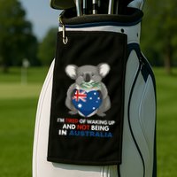 IM Tired Of Waking Up And Not Being In Australia Native Australian Golf Towel