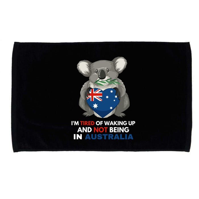 IM Tired Of Waking Up And Not Being In Australia Native Australian Microfiber Hand Towel