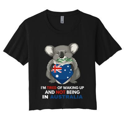IM Tired Of Waking Up And Not Being In Australia Native Australian Crop Top