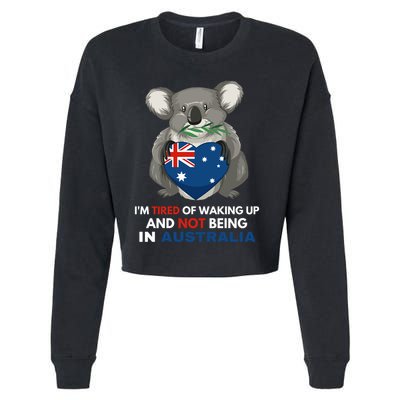 IM Tired Of Waking Up And Not Being In Australia Native Australian Cropped Pullover Crew