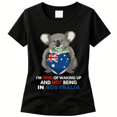 IM Tired Of Waking Up And Not Being In Australia Native Australian Womens T-Shirt