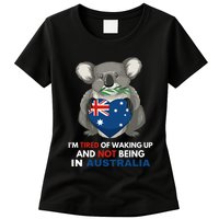 IM Tired Of Waking Up And Not Being In Australia Native Australian Womens T-Shirt