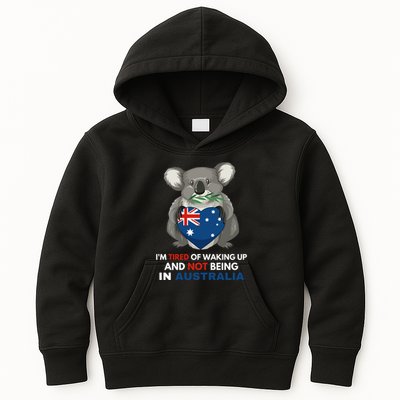 IM Tired Of Waking Up And Not Being In Australia Native Australian Kids Hoodie