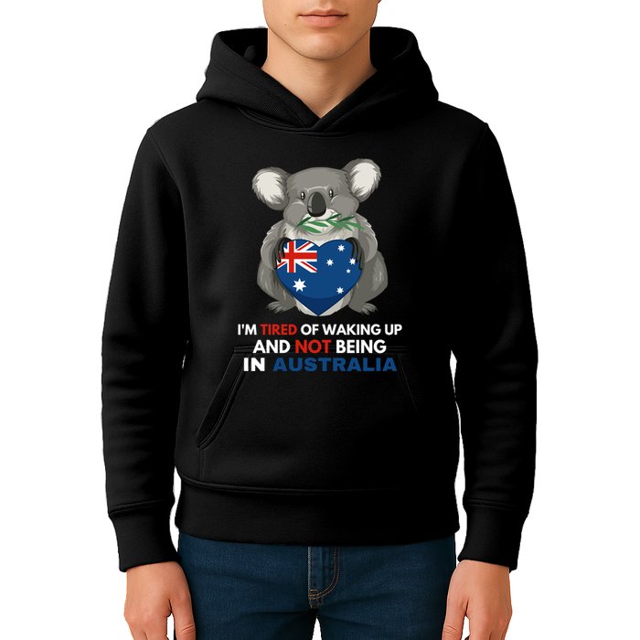 IM Tired Of Waking Up And Not Being In Australia Native Australian Kids Hoodie