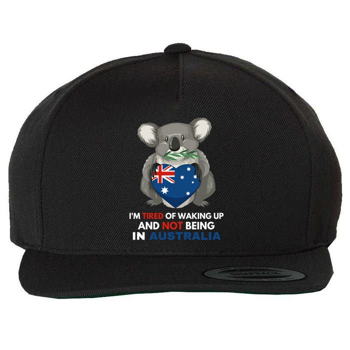 IM Tired Of Waking Up And Not Being In Australia Native Australian Wool Snapback Cap