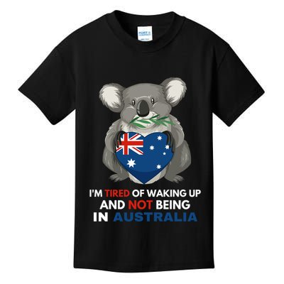 IM Tired Of Waking Up And Not Being In Australia Native Australian Kids T-Shirt