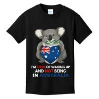 IM Tired Of Waking Up And Not Being In Australia Native Australian Kids T-Shirt