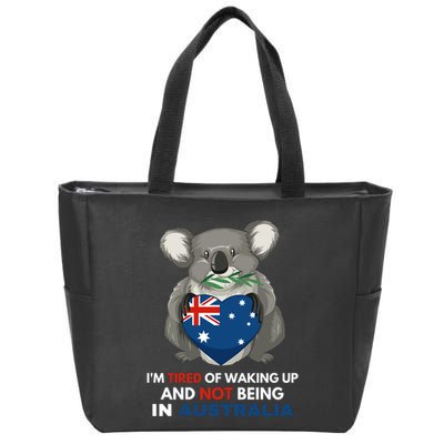 IM Tired Of Waking Up And Not Being In Australia Native Australian Zip Tote Bag