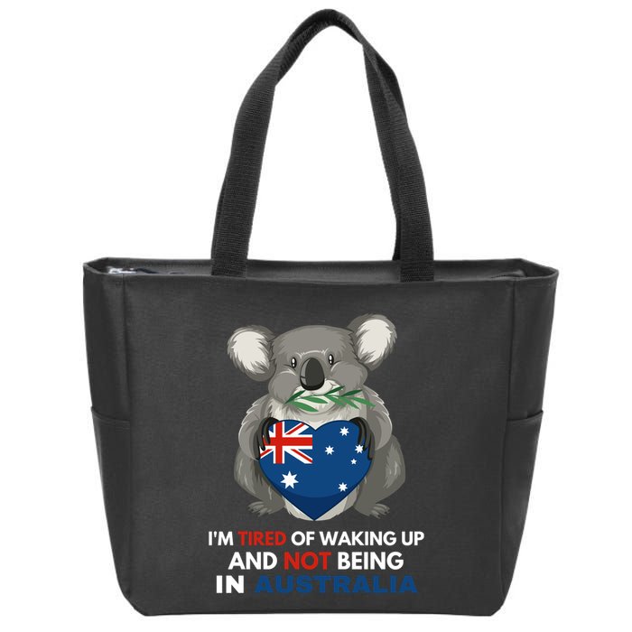 IM Tired Of Waking Up And Not Being In Australia Native Australian Zip Tote Bag