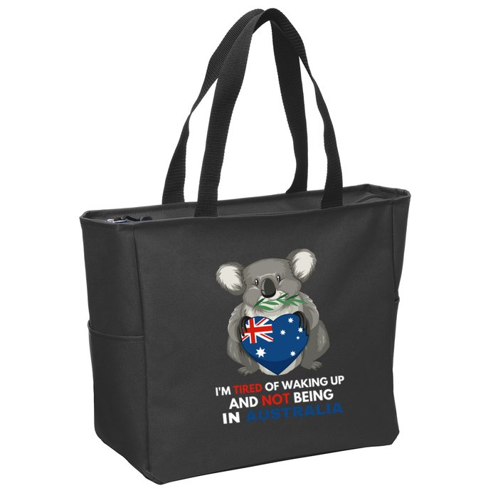 IM Tired Of Waking Up And Not Being In Australia Native Australian Zip Tote Bag