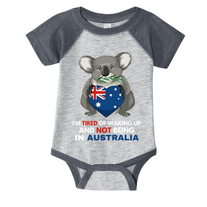 IM Tired Of Waking Up And Not Being In Australia Native Australian Infant Baby Jersey Bodysuit