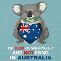 IM Tired Of Waking Up And Not Being In Australia Native Australian Sueded Cloud Jersey T-Shirt