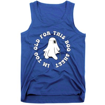 Im Too Old For This Boo Sheet Halloween Costume Gift Tank Top